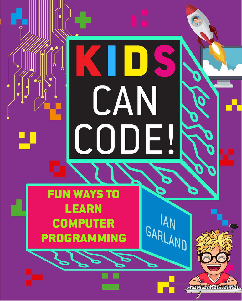 Kids Can Code!: Fun Ways to Learn Computer Programming book cover by Ian Garland
