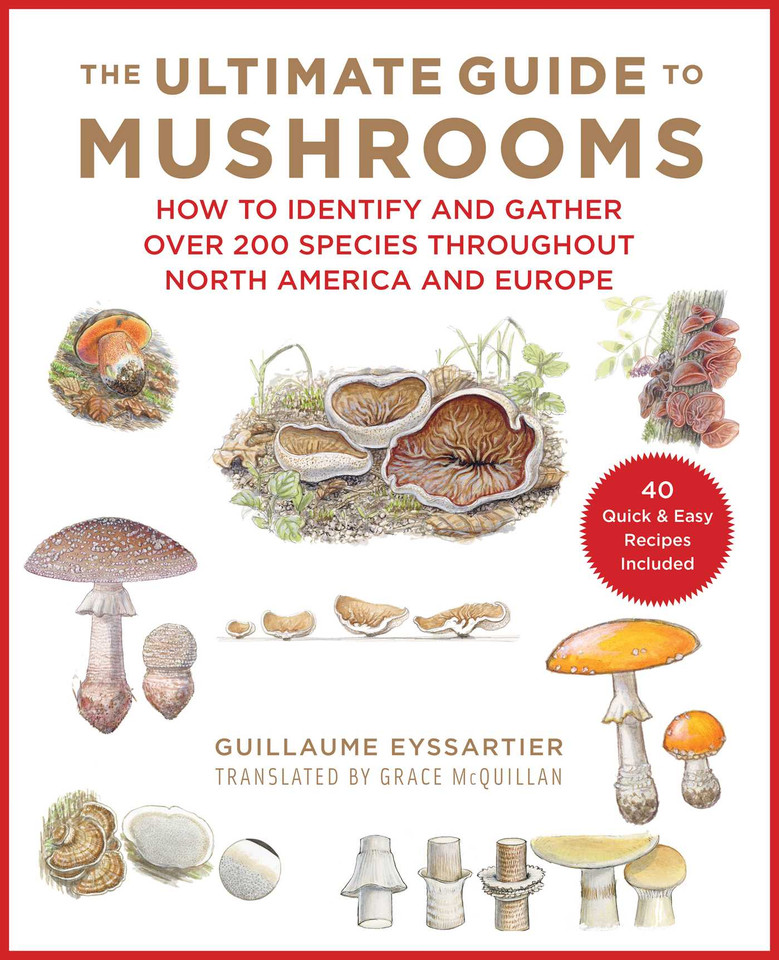 The Ultimate Guide to Mushrooms: How to Identify and Gather Over 200 Species Throughout North America and Europe book cover by Guillaume Eyssartier