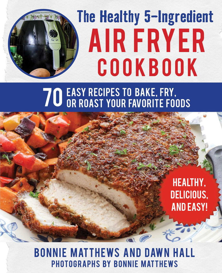 The Healthy 5-Ingredient Air Fryer Cookbook: 70 Easy Recipes to Bake, Fry, or Roast Your Favorite Foods book cover by Bonnie Matthews, Dawn Hall