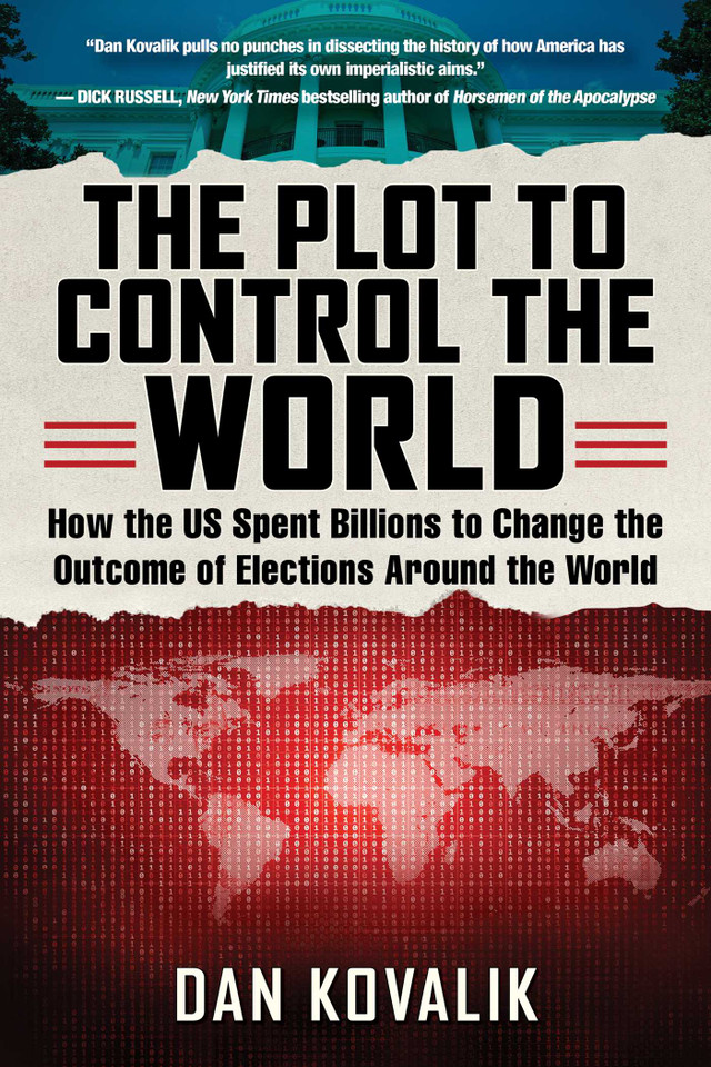 The Plot to Control the World: How the US Spent Billions to Change the Outcome of Elections Around the World book cover by Dan Kovalik