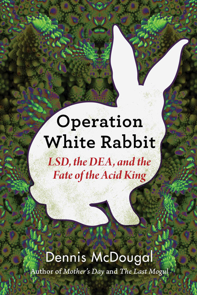 Operation White Rabbit: LSD, the DEA, and the Fate of the Acid King book cover by Dennis McDougal