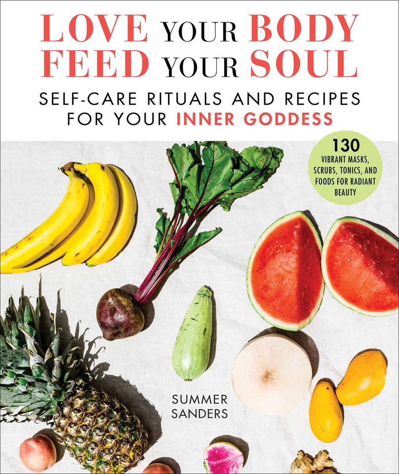 Love Your Body Feed Your Soul: Self-Care Rituals and Recipes for Your Inner Goddess book cover by Summer Sanders