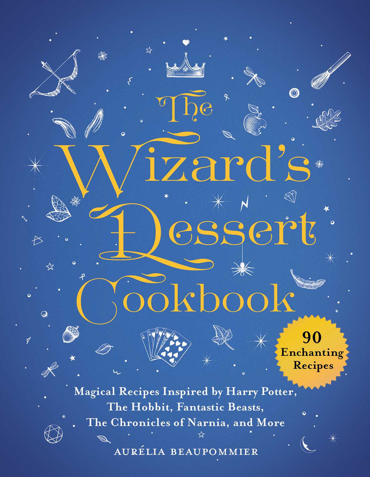 The Wizard's Dessert Cookbook: Magical Recipes Inspired by Harry Potter, The Hobbit, Fantastic Beasts, The Chronicles of Narnia, and More (Magical Cookbooks) book cover by Aurélia Beaupommier