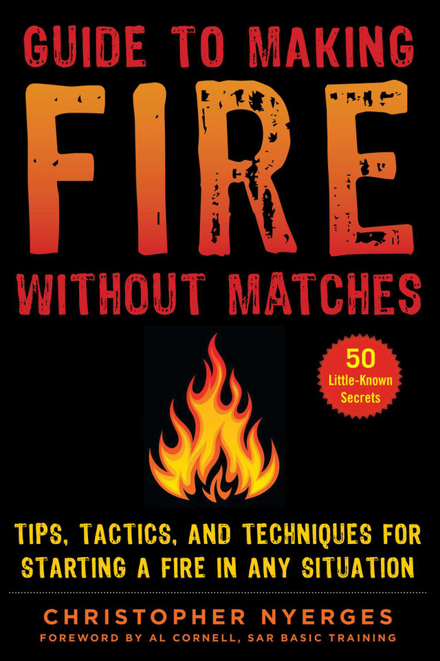 Guide to Making Fire without Matches: Tips, Tactics, and Techniques for Starting a Fire in Any Situation book cover by Christopher Nyerges