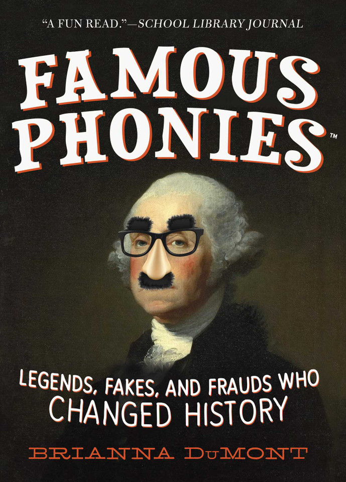 Famous Phonies: Legends, Fakes, and Frauds Who Changed History (Changed History Series) book cover by Brianna DuMont