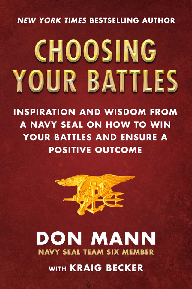 Choosing Your Battles: Inspiration and Wisdom from a Navy SEAL on How to Win Your Battles and Ensure a Positive Outcome book cover by Don Mann, Kraig Becker