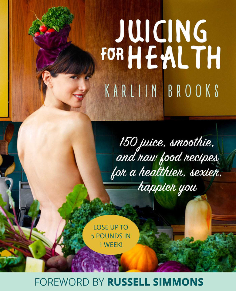 Juicing for Health: 150 Juice, Smoothie, and Raw Food Recipes for a Healthier, Sexier, Happier You book cover by Karliin Brooks