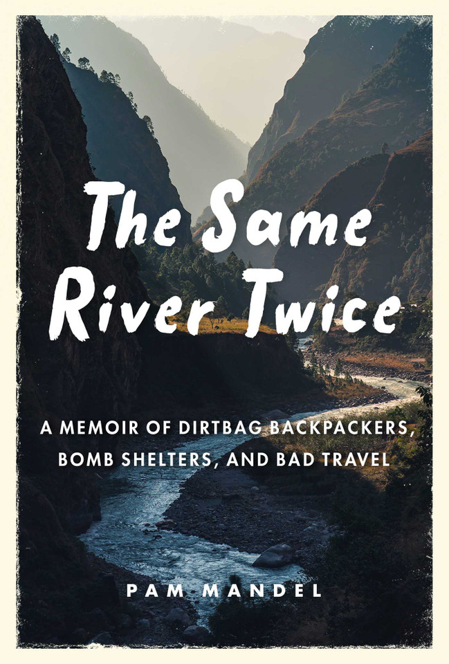 The Same River Twice: A Memoir of Dirtbag Backpackers, Bomb Shelters, and Bad Travel book cover by Pam Mandel