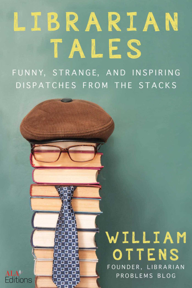 Librarian Tales: Funny, Strange, and Inspiring Dispatches from the Stacks book cover by William Ottens