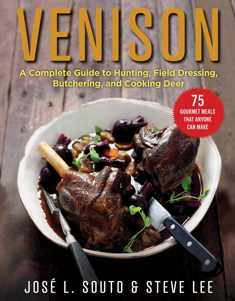 Venison: A Complete Guide to Hunting, Field Dressing and Butchering, and Cooking Deer book cover by Jose Souto
