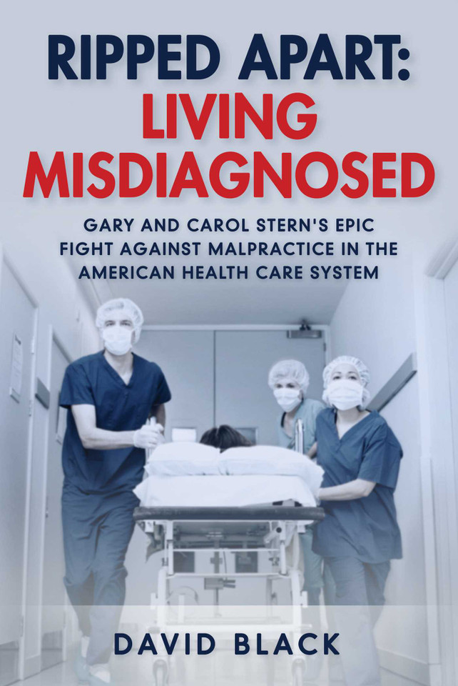 Ripped Apart: Living Misdiagnosed: Gary and Carol Stern's Epic Fight Against Malpractice in the American Health Care System book cover by David Black