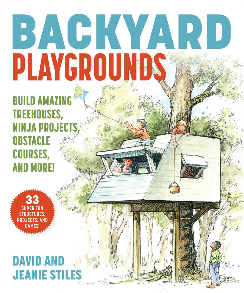 Backyard Playgrounds: Build Amazing Treehouses, Ninja Projects, Obstacle Courses, and More! book cover by David Stiles, Jeanie Stiles