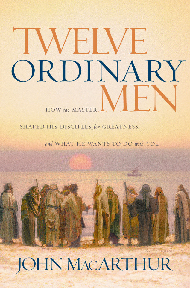 Twelve Ordinary Men: How the Master Shaped His Disciples for Greatness, and What He Wants to Do with You (Faithful Lives Series) book cover by John F. MacArthur