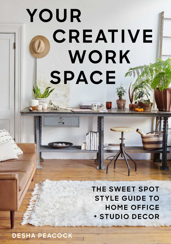 Your Creative Work Space: The Sweet Spot Style Guide to Home Office + Studio Decor book cover by Desha Peacock