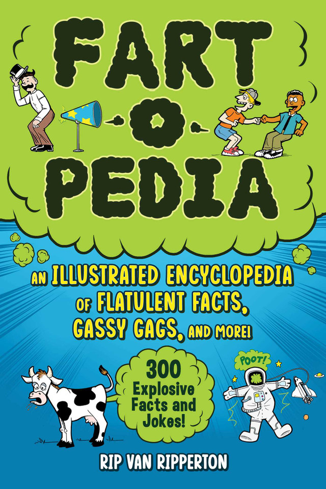 Fart-o-Pedia: An Illustrated Encyclopedia of Flatulent Facts, Gassy Gags, And More!—300 Explosive Facts and Jokes! book cover by Rip Van Ripperton