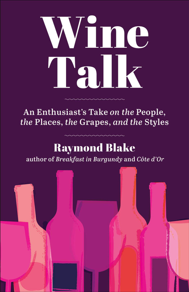 Wine Talk: An Enthusiast's Take on the People, the Places, the Grapes, and the Styles book cover by Raymond Blake