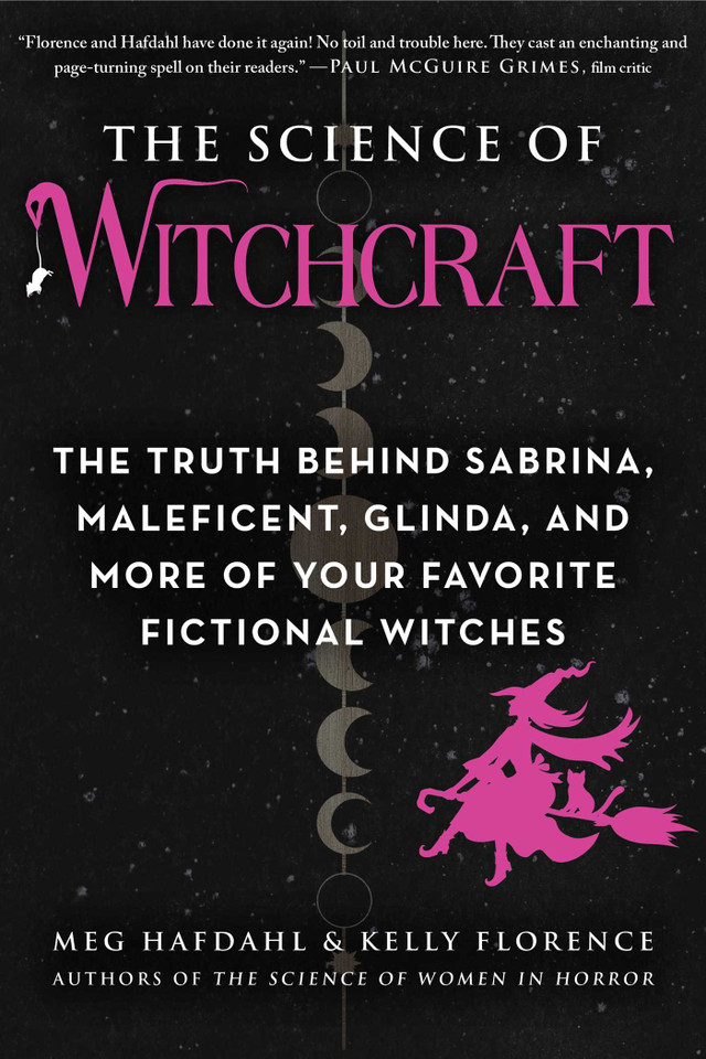 The Science of Witchcraft: The Truth Behind Sabrina, Maleficent, Glinda, and More of Your Favorite Fictional Witches (The Science of) book cover by Meg Hafdahl, Kelly Florence