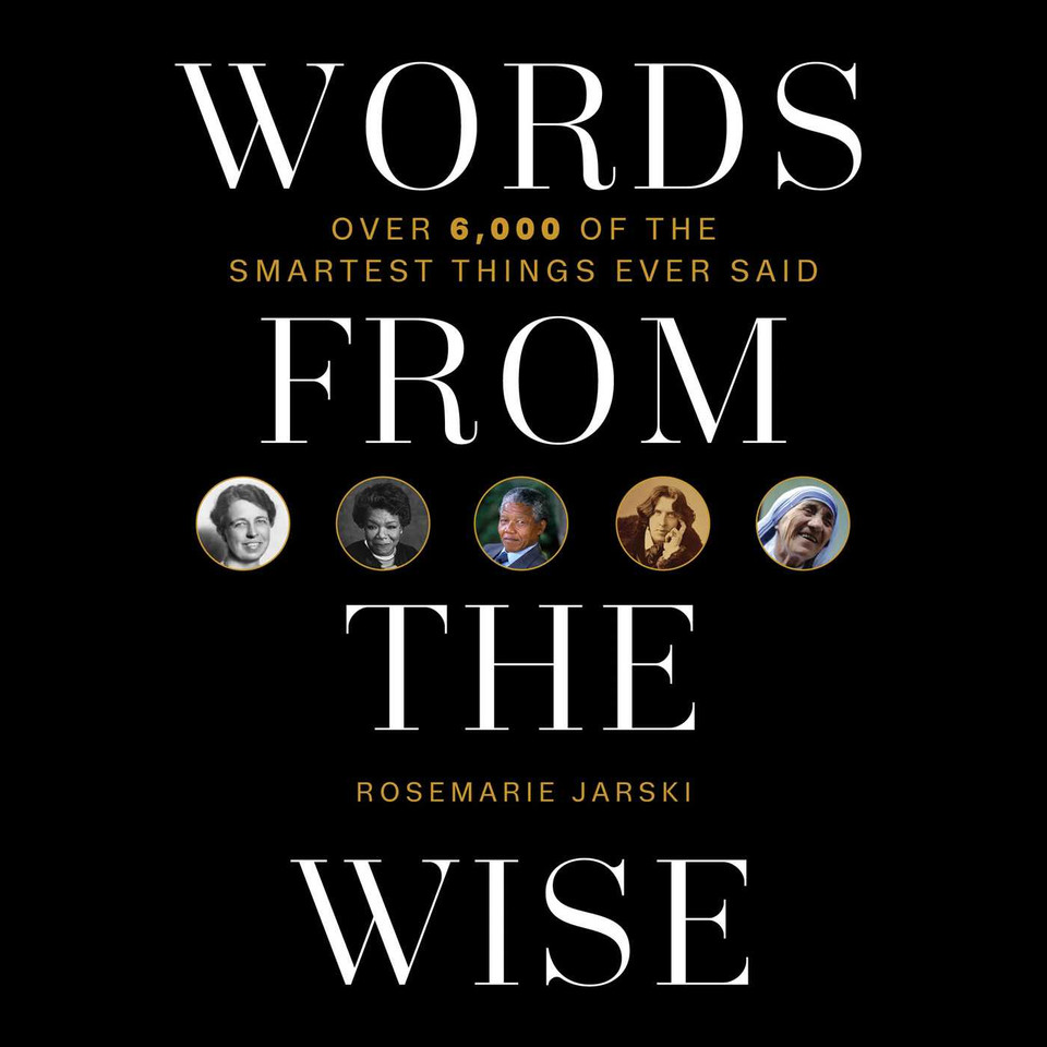 Words from the Wise: Over 6,000 of the Smartest Things Ever Said book cover by Rosemarie Jarski