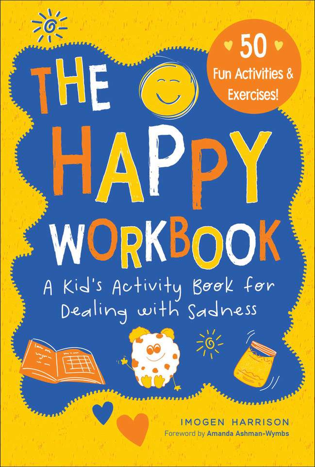 The Happy Workbook: A Kid's Activity Book for Dealing with Sadness (Big Feelings, Little Workbooks) book cover by Imogen Harrison
