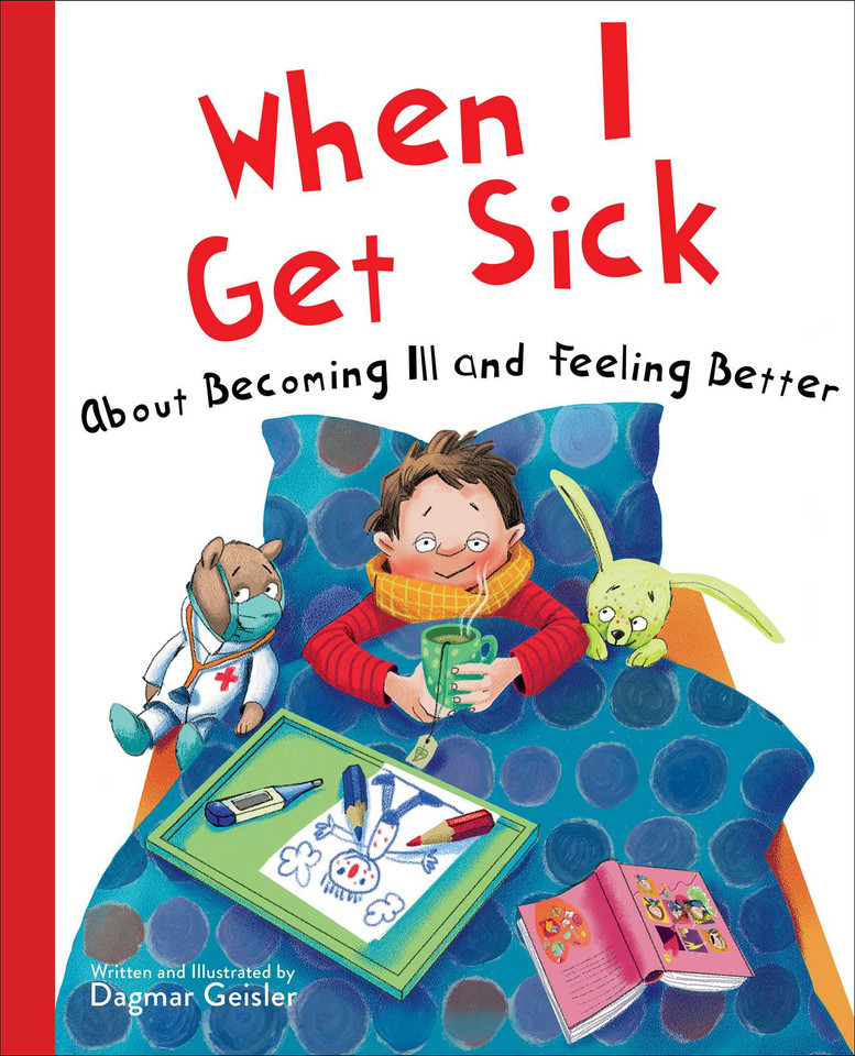 When I Get Sick: About Becoming Ill and Feeling Better (The Safe Child, Happy Parent Series) book cover by Dagmar Geisler
