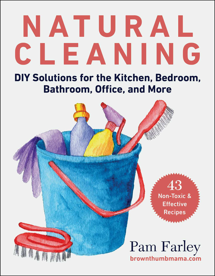 Natural Cleaning: DIY Solutions for the Kitchen, Bedroom, Bathroom, Office, and More book cover by Pam Farley