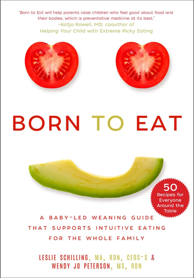 Born to Eat: A Baby-Led Weaning Guide That Supports Intuitive Eating for the Whole Family book cover by Leslie Schilling, Wendy Jo Peterson