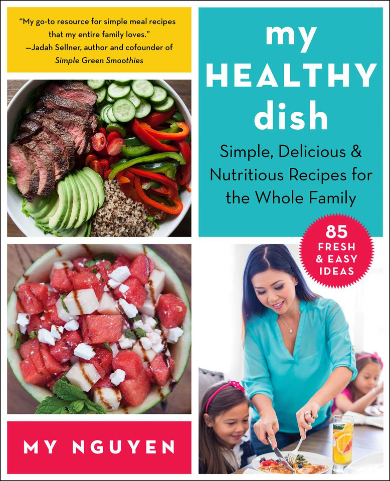 My Healthy Dish: Simple, Delicious & Nutritious Recipes for the Whole Family book cover by My Nguyen