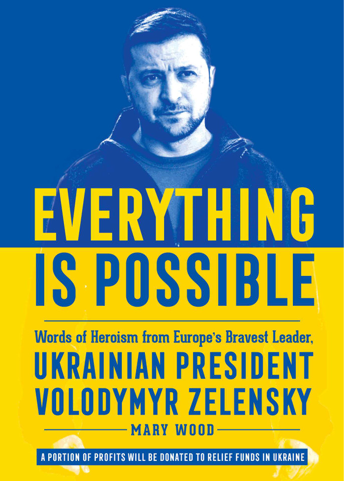Everything is Possible: Words of Heroism from Europe's Bravest Leader, Ukrainian President Volodymyr Zelensky book cover by Mary Wood