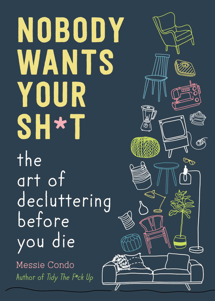 Nobody Wants Your Sh*t: The Art of Decluttering Before You Die book cover by Messie Condo