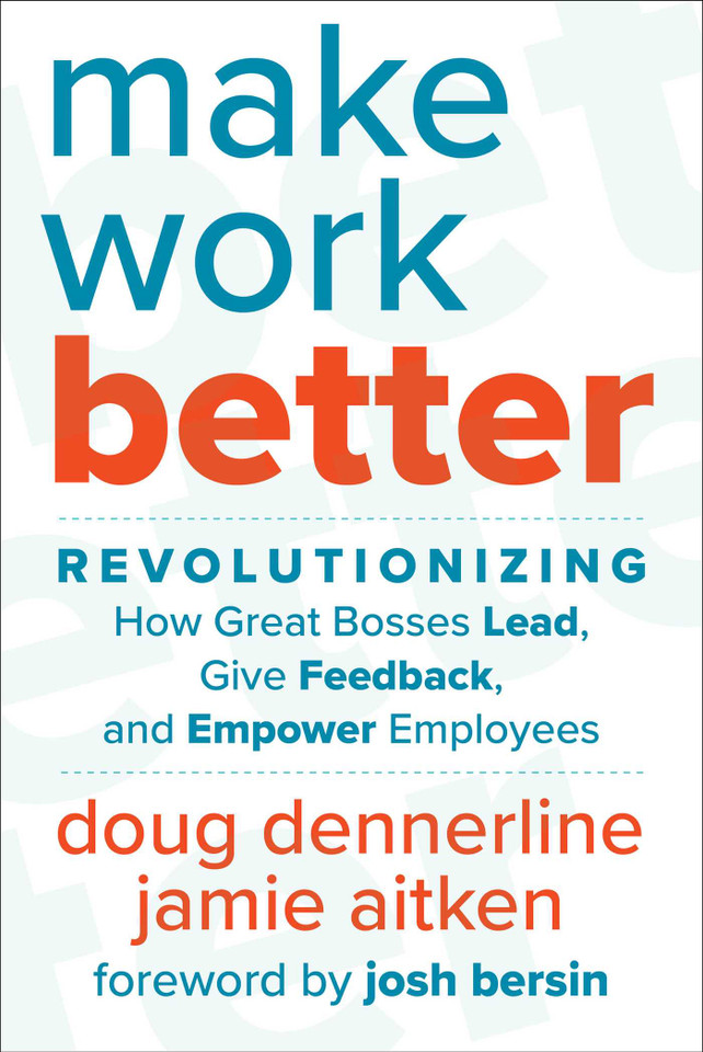 Make Work Better: Revolutionizing How Great Bosses Lead, Give Feedback, and Empower Employees book cover by Doug Dennerline, Jamie Aitken