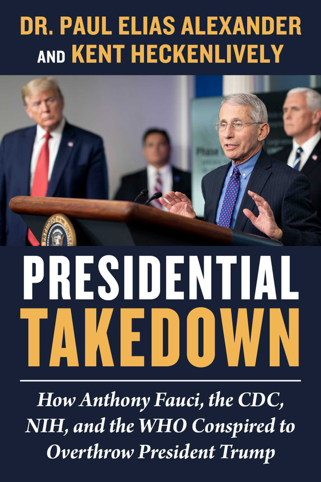 Presidential Takedown: How Anthony Fauci, the CDC, NIH, and the WHO Conspired to Overthrow President Trump book cover by Paul Elias Alexander, Kent Heckenlively