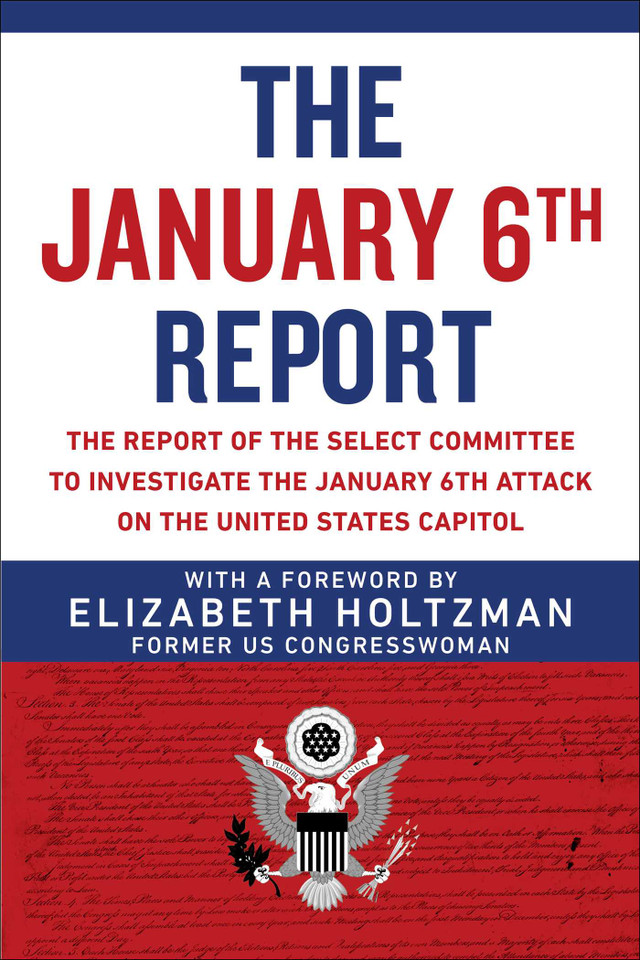 The January 6th Report: The Report of the Select Committee to Investigate the January 6th Attack on the United States Capitol book cover by Elizabeth Holtzman, Select Committee to Investigate the January 6th Attack on the US Capitol
