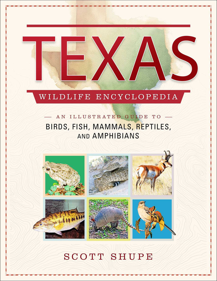 Texas Wildlife Encyclopedia: An Illustrated Guide to Birds, Fish, Mammals, Reptiles, and Amphibians (Wildlife Encyclopedias) book cover by Scott Shupe