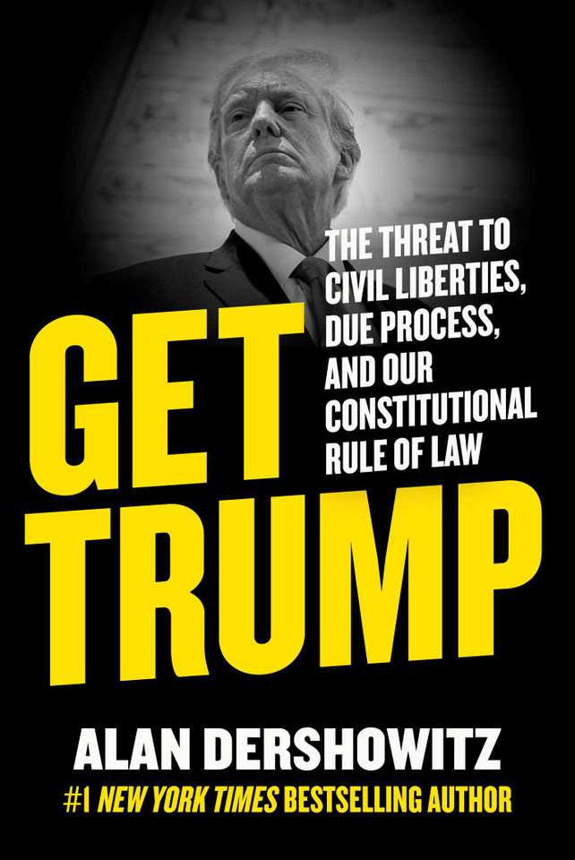 Get Trump: The Threat to Civil Liberties, Due Process, and Our Constitutional Rule of Law book cover by Alan Dershowitz