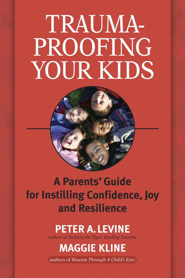 Trauma-Proofing Your Kids: A Parents' Guide for Instilling Confidence, Joy and Resilience book cover by Peter A. Levine, Ph.D., Maggie Kline