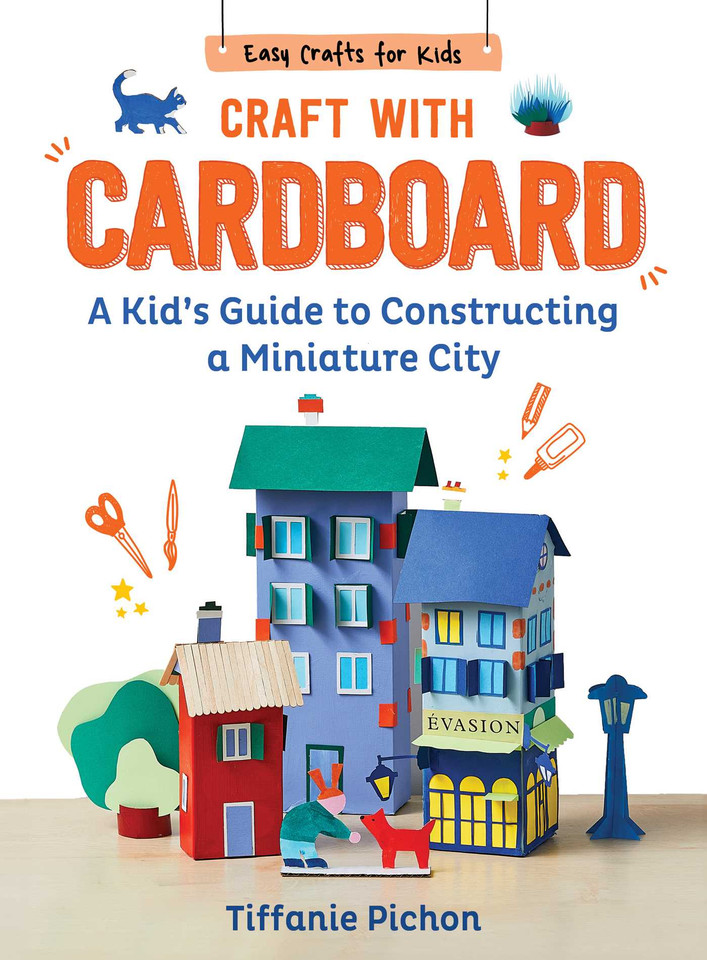 Craft with Cardboard: A Kid's Guide to Constructing a Miniature City (Easy Crafts for Kids) book cover by Tiffanie Pichon
