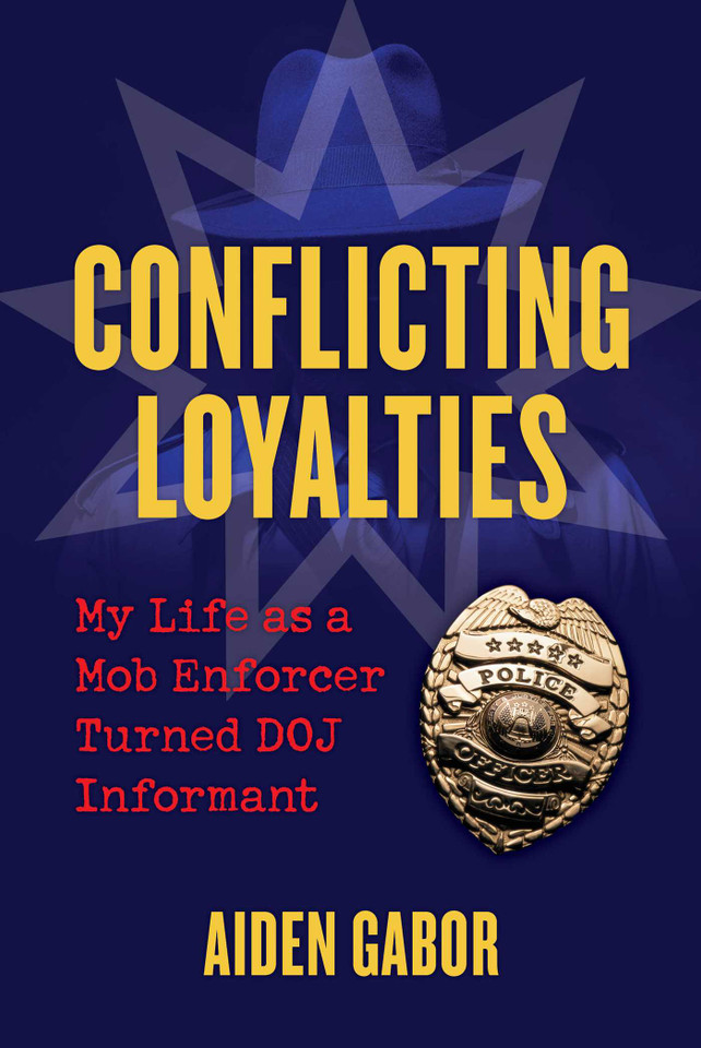 Conflicting Loyalties: My Life as a Mob Enforcer Turned DOJ Informant book cover by Aiden Gabor