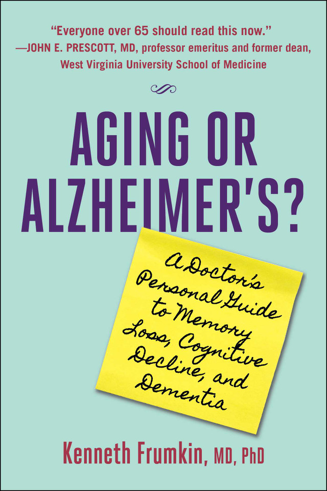 Aging or Alzheimer's?: A Doctor's Personal Guide to Memory Loss, Cognitive Decline, and Dementia book cover by Kenneth Frumkin
