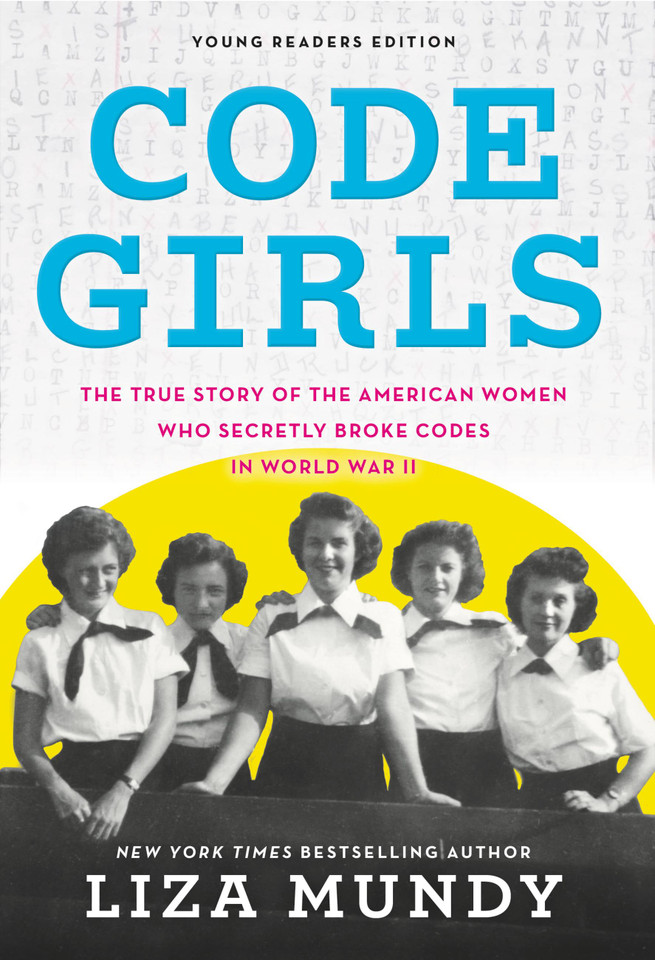 Code Girls: The True Story of the American Women Who Secretly Broke Codes in World War II (Young Readers Edition) book cover by Liza Mundy
