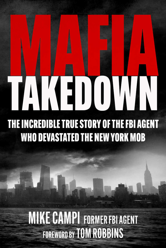 Mafia Takedown: The Incredible True Story of the FBI Agent Who Devastated the New York Mob book cover by Mike Campi