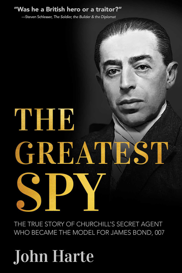 The Greatest Spy: The True Story of Churchill's Secret Agent Who Became the Model for James Bond, 007 book cover by John Harte