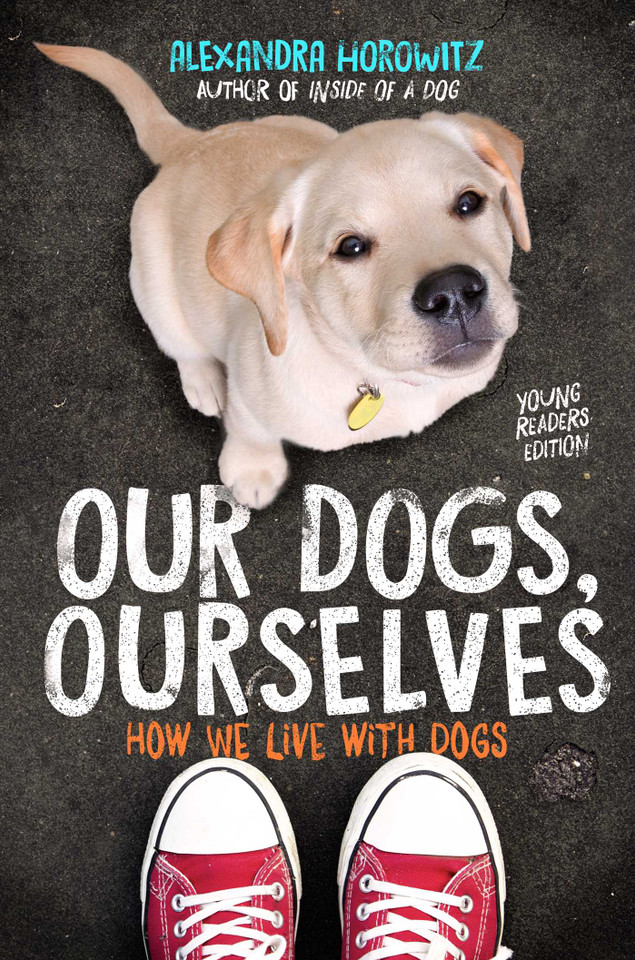 Our Dogs, Ourselves -- Young Readers Edition: How We Live with Dogs book cover by Alexandra Horowitz