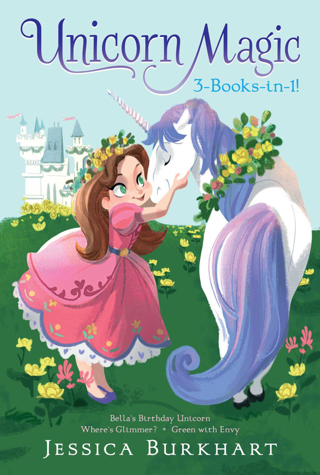 Unicorn Magic 3-Books-in-1!: Bella's Birthday Unicorn; Where's Glimmer?; Green with Envy (Unicorn Magic) book cover by Jessica Burkhart