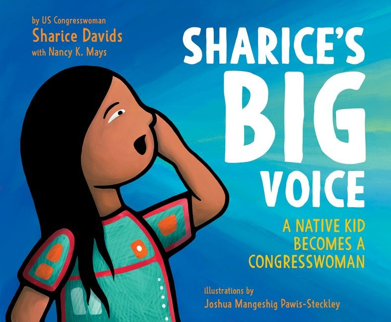 Sharice’s Big Voice: A Native Kid Becomes a Congresswoman book cover by Sharice Davids, Nancy K. Mays
