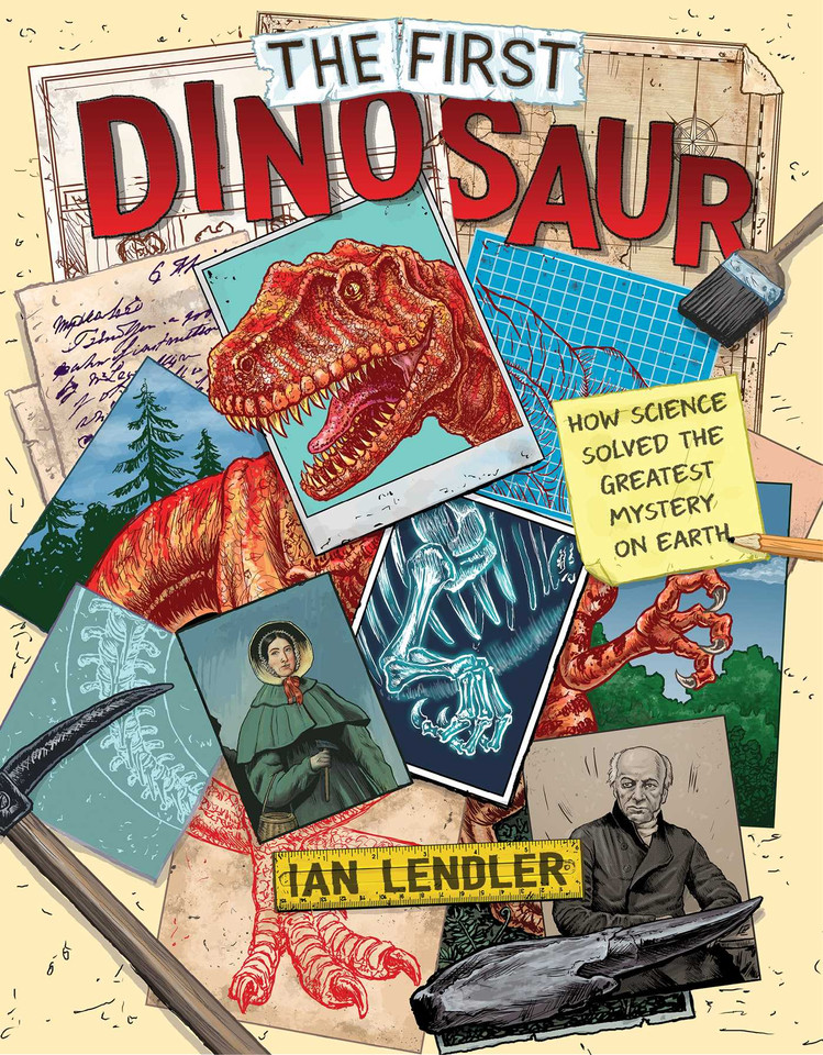 The First Dinosaur: How Science Solved the Greatest Mystery on Earth book cover by Ian Lendler