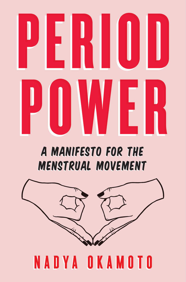 Period Power: A Manifesto for the Menstrual Movement book cover by Nadya Okamoto