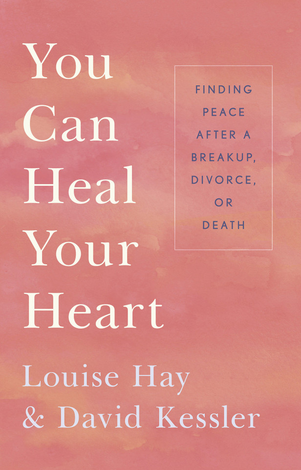 You Can Heal Your Heart: Finding Peace After a Breakup, Divorce, or Death book cover by Louise Hay, David Kessler