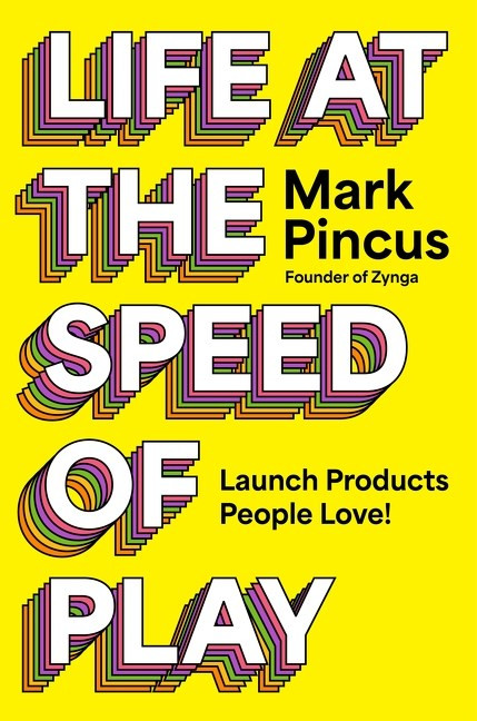 Life at the Speed of Play: Launch Products People Love!
