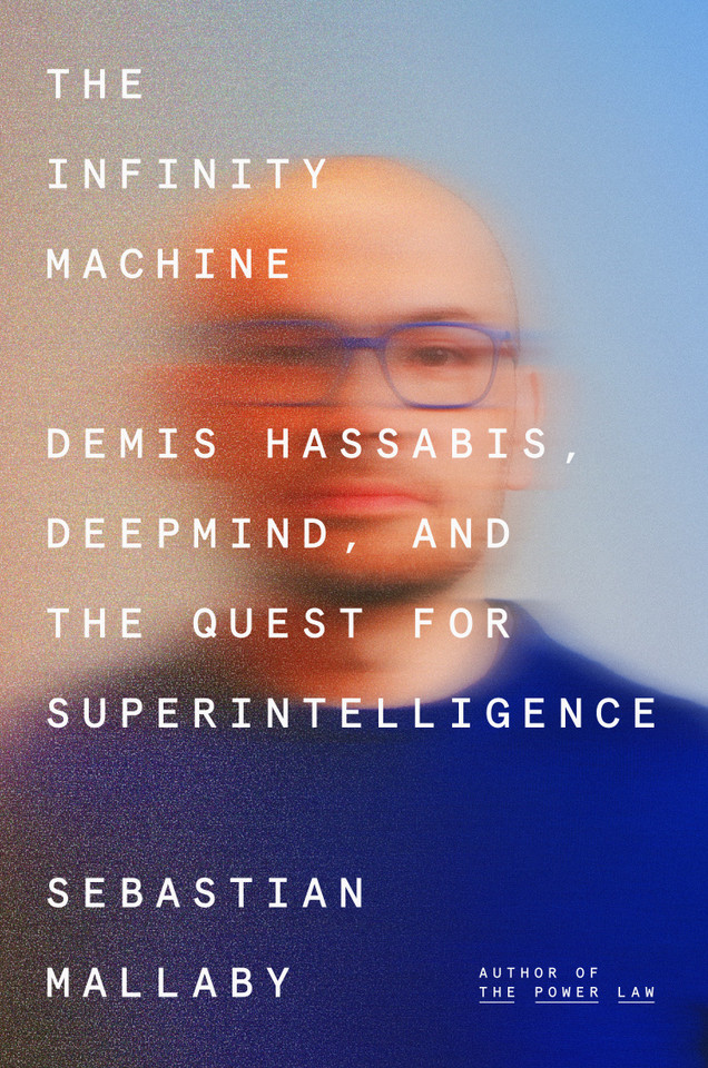The Infinity Machine: Demis Hassabis, DeepMind, and the Quest for Superintelligence book cover by Sebastian Mallaby