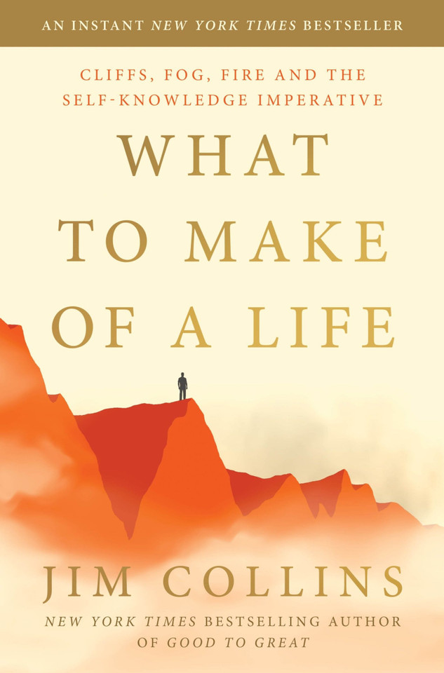 What to Make of a Life: Cliffs, Fog, Fire and the Self-Knowledge Imperative book cover by Jim Collins